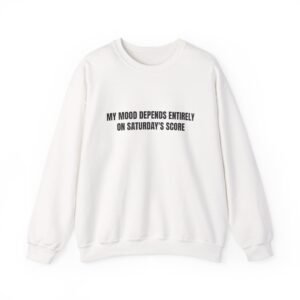 My Mood Depends Entirely On Saturday's Score Funny Crewneck Sweatshirt