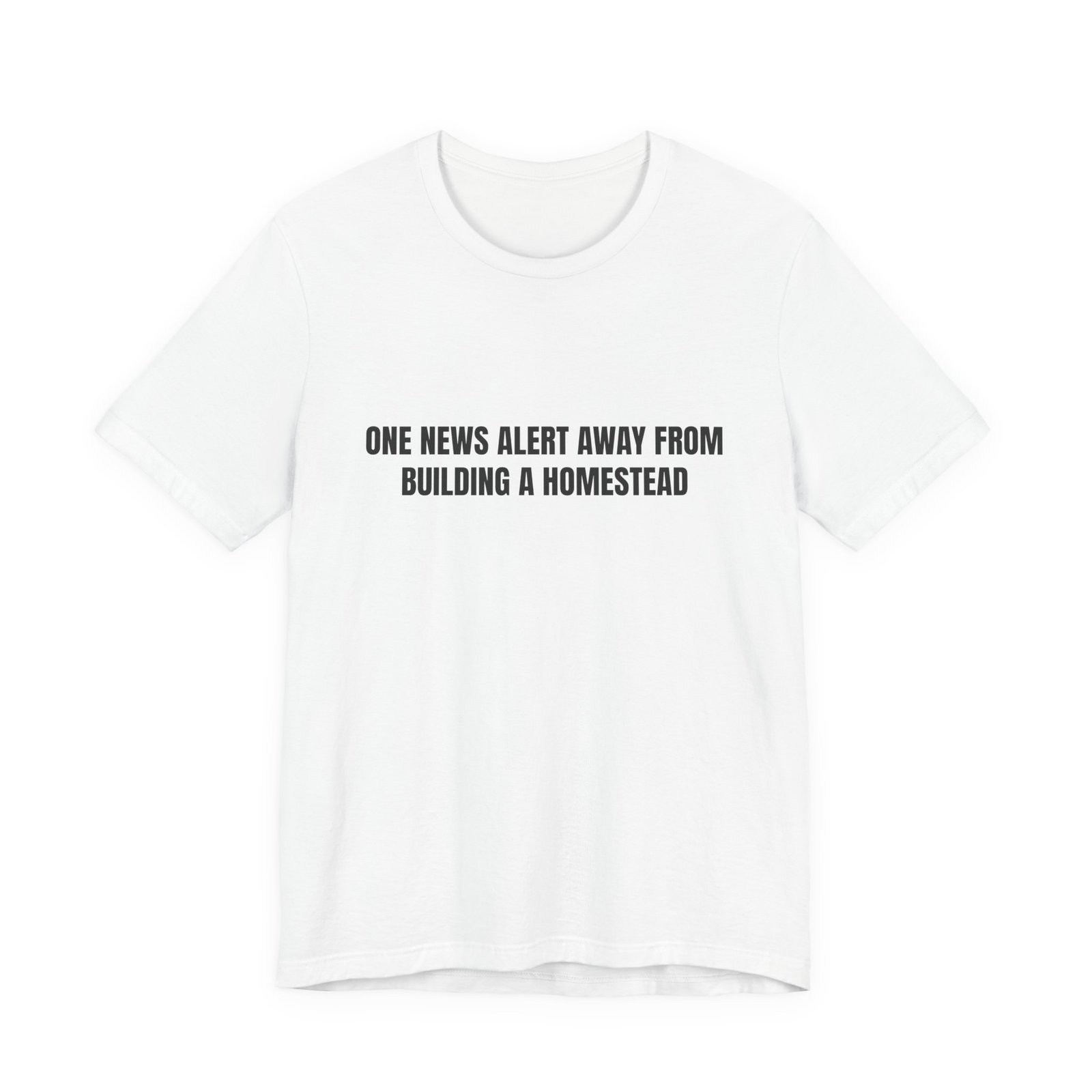One News Alert Away From Building A Homestead Funny Graphic T-Shirt