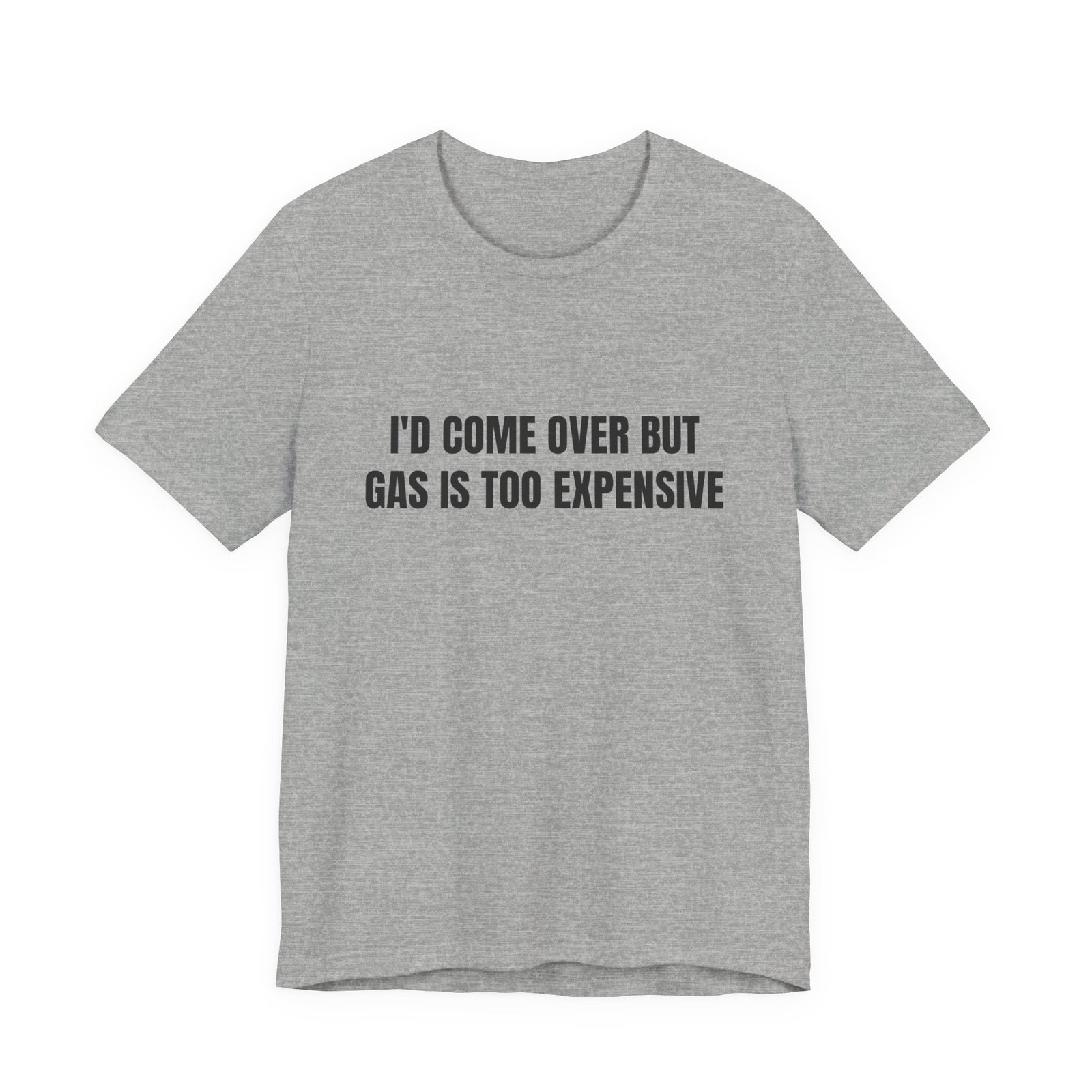 I'd Come Over But Gas Is Too Expensive Funny Graphic T-Shirt - Image 9