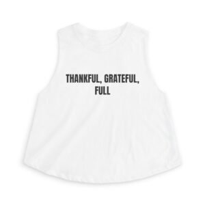 Thankful, Grateful, Full Funny Thanksgiving Women's Crop Top