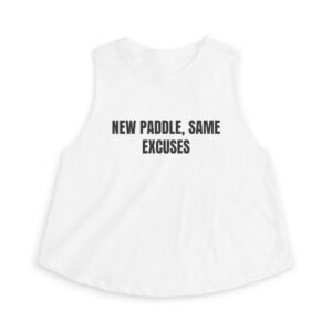 New Paddle, Same Excuses Funny Women's Crop Top