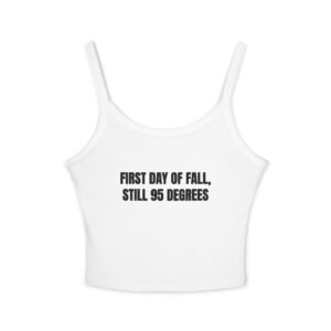 First Day Of Fall, Still 95 Degrees Funny Women's Spaghetti Strap Tank