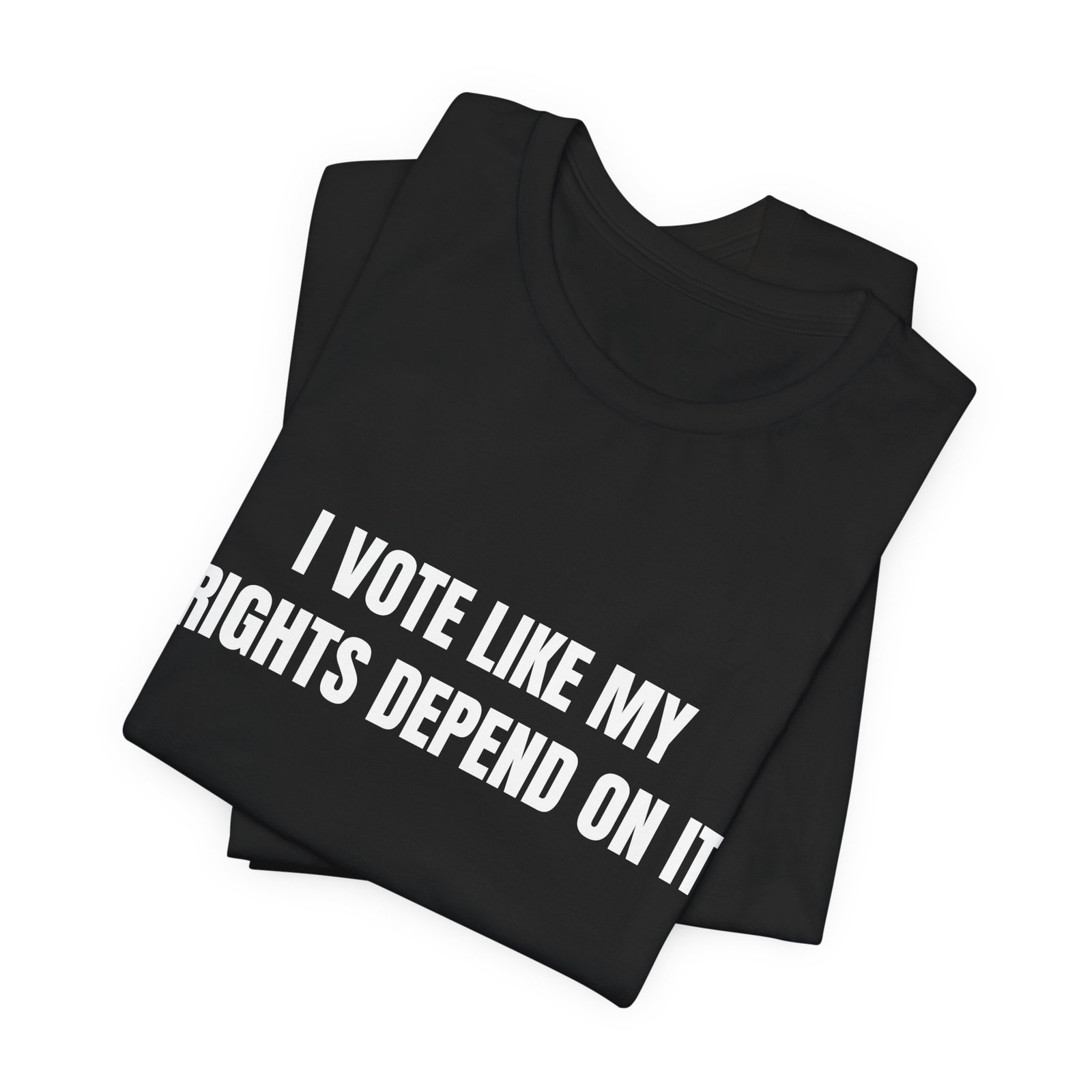 I Vote Like My Rights Depend On It Funny Graphic T-Shirt - Image 7