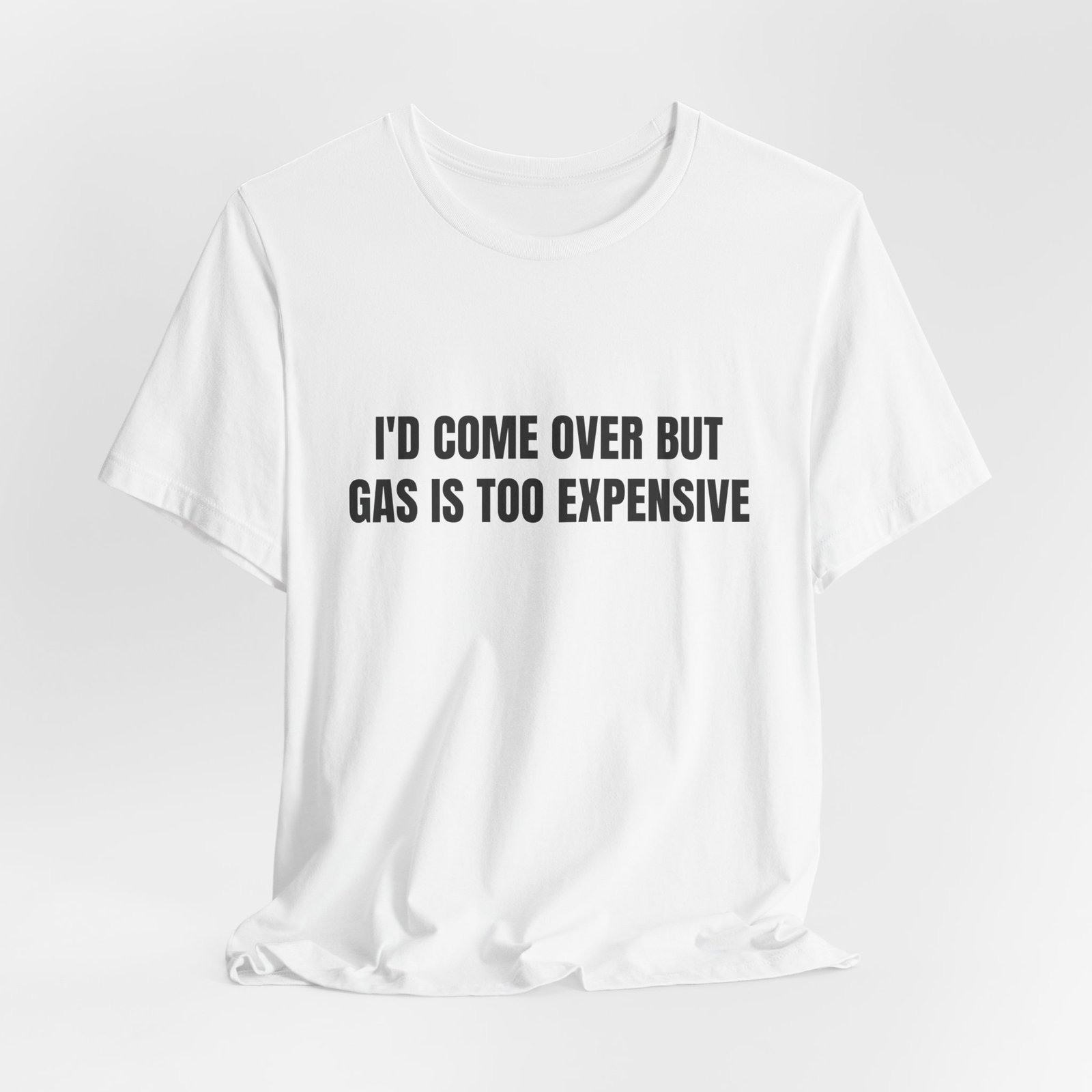 I'd Come Over But Gas Is Too Expensive Funny Graphic T-Shirt - Image 4