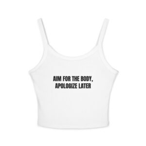 Aim For The Body, Apologize Later Funny Women's Spaghetti Strap Tank