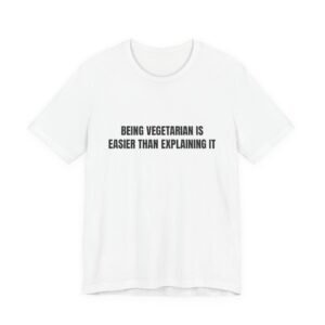 Being Vegetarian Is Easier Than Explaining It Funny Graphic T-Shirt