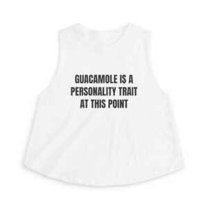Guacamole Is A Personality Trait At This Point Funny Women's Crop Top
