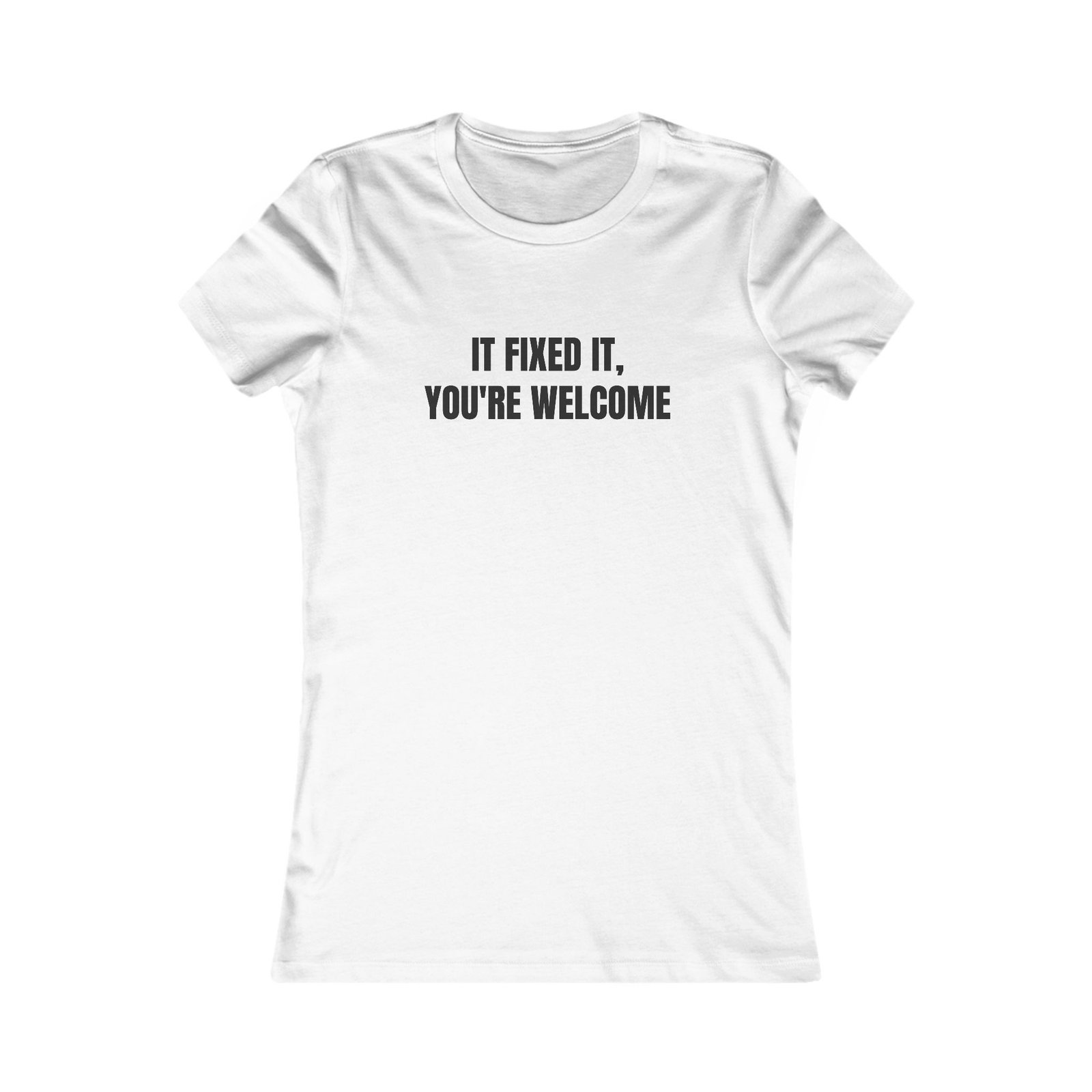 IT Fixed It, You're Welcome Funny Women's Tee