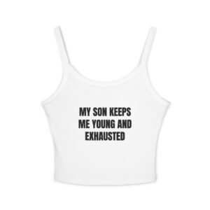 My Son Keeps Me Young And Exhausted Funny Women's Spaghetti Strap Tank