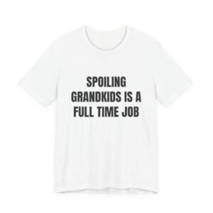 Spoiling Grandkids Is A Full Time Job Funny Graphic T-Shirt