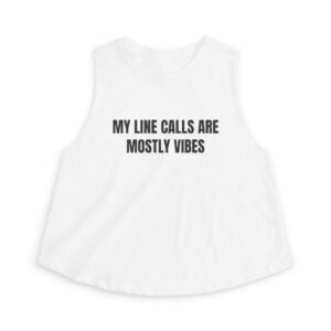 My Line Calls Are Mostly Vibes Funny Women's Crop Top