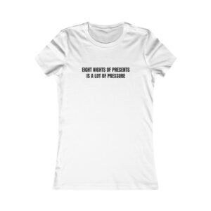 Eight Nights Of Presents Is A Lot Of Pressure Funny Hanukkah Women's Tee