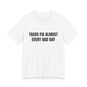Tacos Fix Almost Every Bad Day Funny Graphic T-Shirt