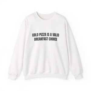 Cold Pizza Is A Valid Breakfast Choice Funny Crewneck Sweatshirt