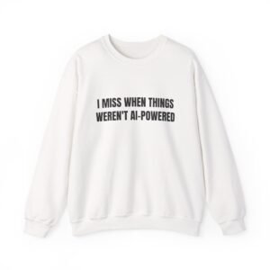 I Miss When Things Weren't AI-Powered Funny Crewneck Sweatshirt