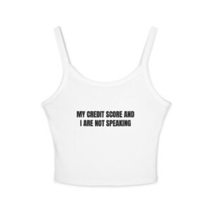 My Credit Score And I Are Not Speaking Funny Women's Spaghetti Strap Tank