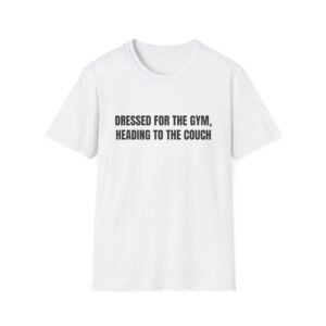 Dressed For The Gym, Heading To The Couch Funny Graphic T-Shirt