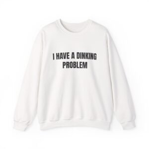 I Have A Dinking Problem Funny Crewneck Sweatshirt