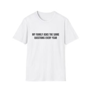 My Family Asks The Same Questions Every Year Funny Thanksgiving Graphic T-Shirt
