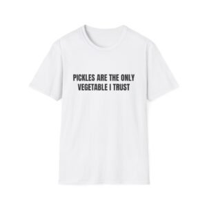 Pickles Are The Only Vegetable I Trust Funny Graphic T-Shirt