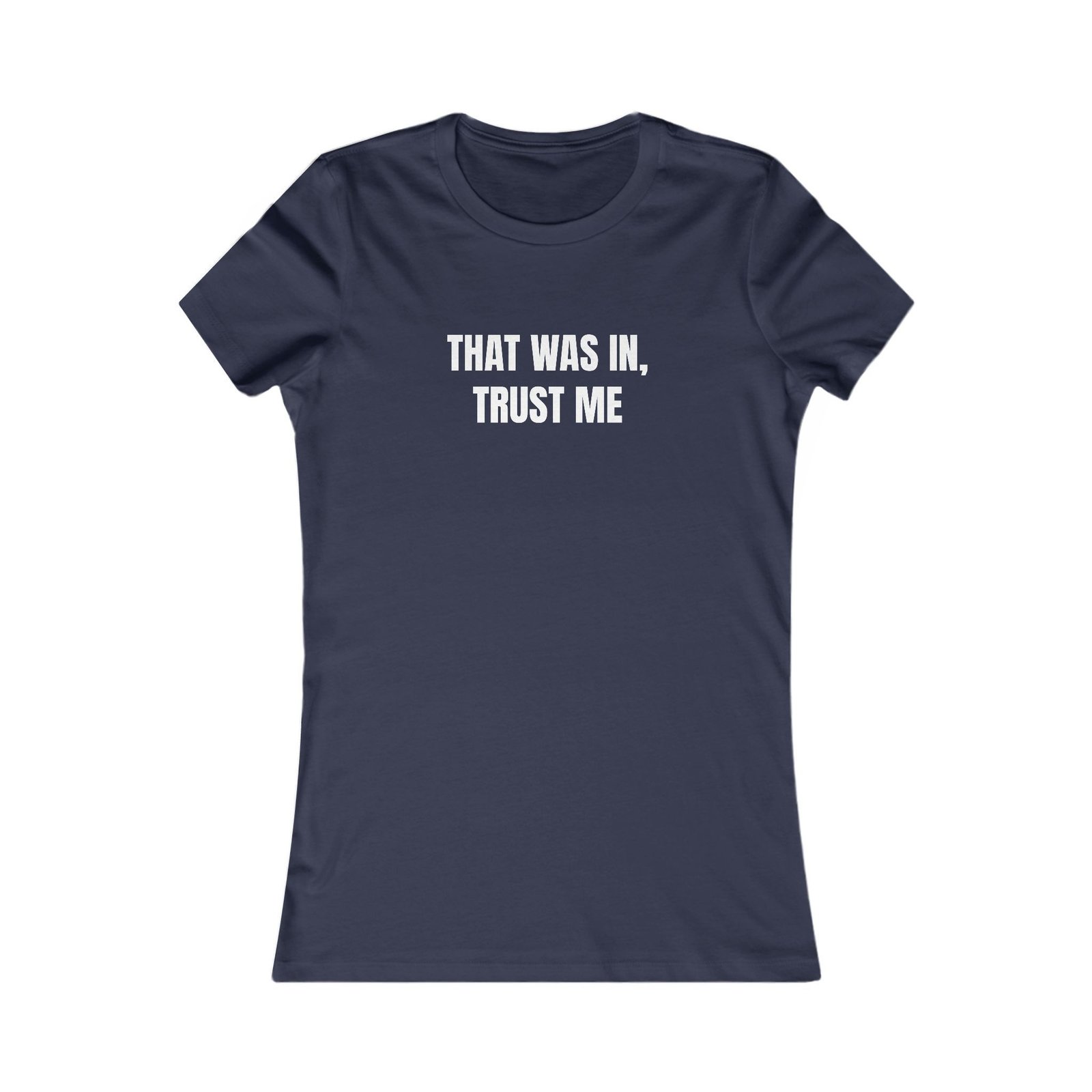 That Was In, Trust Me Funny Women's Tee - Image 17