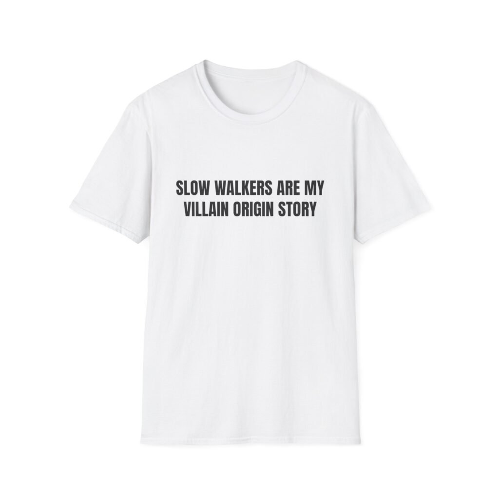 Slow Walkers Are My Villain Origin Story Funny Graphic T-Shirt