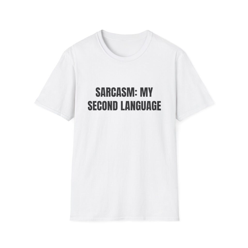 Sarcasm: My Second Language Funny Graphic T-Shirt