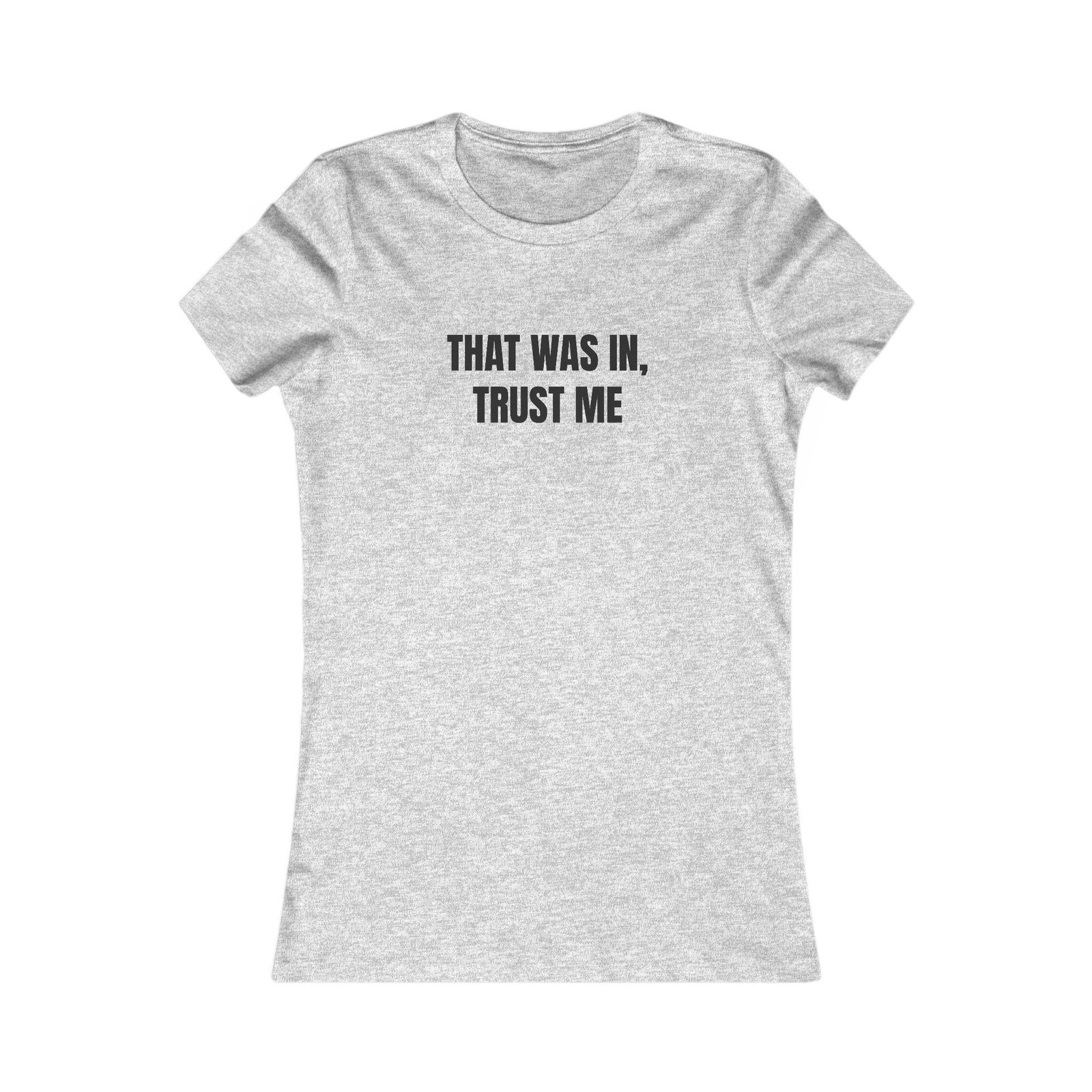 That Was In, Trust Me Funny Women's Tee - Image 9