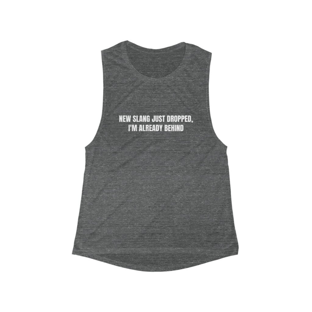 New Slang Just Dropped, I'm Already Behind Funny Women's Flowy Muscle Tank - Image 2