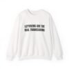 Leftovers Are The Real Thanksgiving Funny Thanksgiving Crewneck Sweatshirt