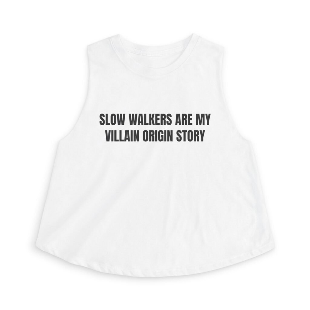Slow Walkers Are My Villain Origin Story Funny Women's Crop Top