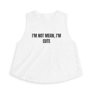 I’m Not Mean, I’m Cute Funny Women’s Tee