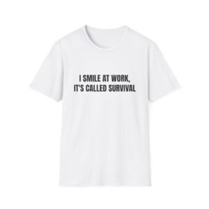 I Smile At Work, It's Called Survival Funny Graphic T-Shirt