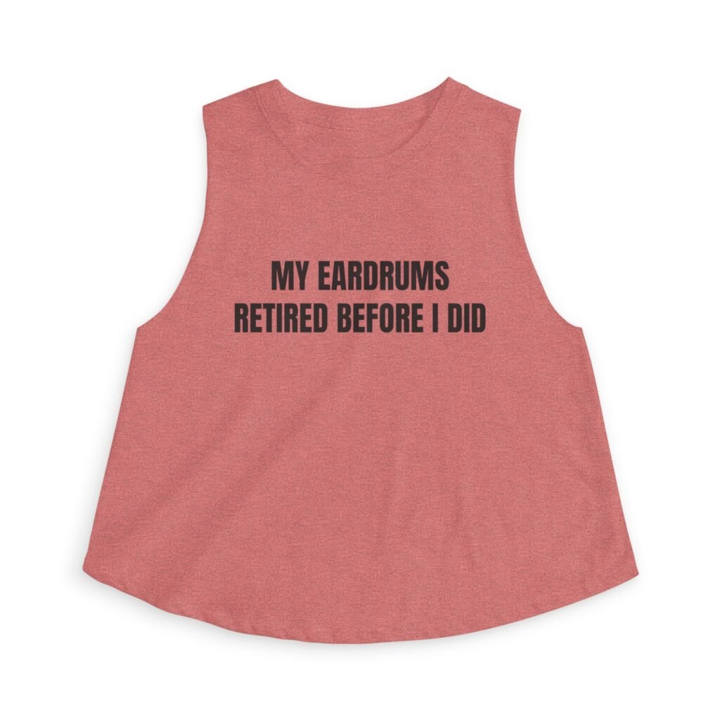 My Eardrums Retired Before I Did Funny Women's Crop Top - Image 4