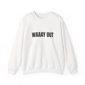WAAAY OUT Funny Crewneck Sweatshirt