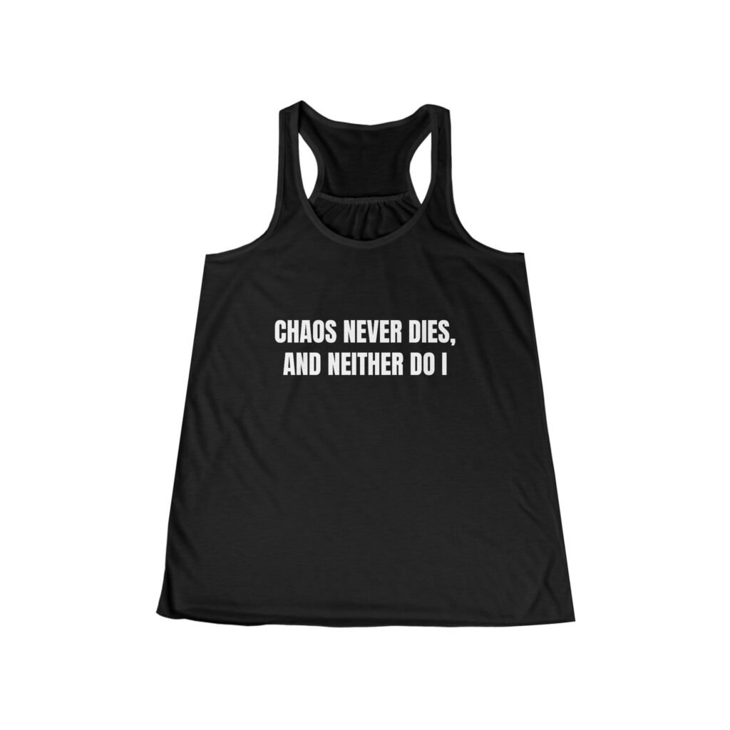 Chaos Never Dies, and Neither Do I Funny Women's Flowy Racerback Tank - Image 2