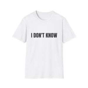 I Don't Know Funny Graphic T-Shirt