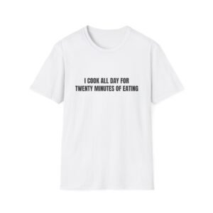 I Cook All Day For Twenty Minutes Of Eating Funny Thanksgiving Graphic T-Shirt