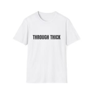 Through Thick Funny Graphic T-Shirt