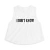 I Don't Know Funny Women's Crop Top