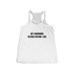 My Eardrums Retired Before I Did Funny Graphic T-Shirt