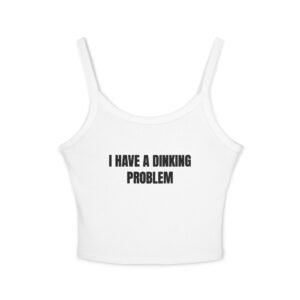 I Have A Dinking Problem Funny Women's Spaghetti Strap Tank