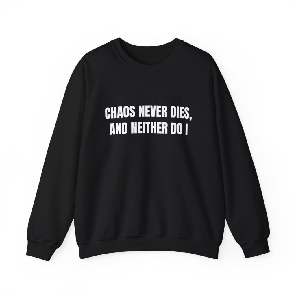 Chaos Never Dies, and Neither Do I Funny Crewneck Sweatshirt - Image 4