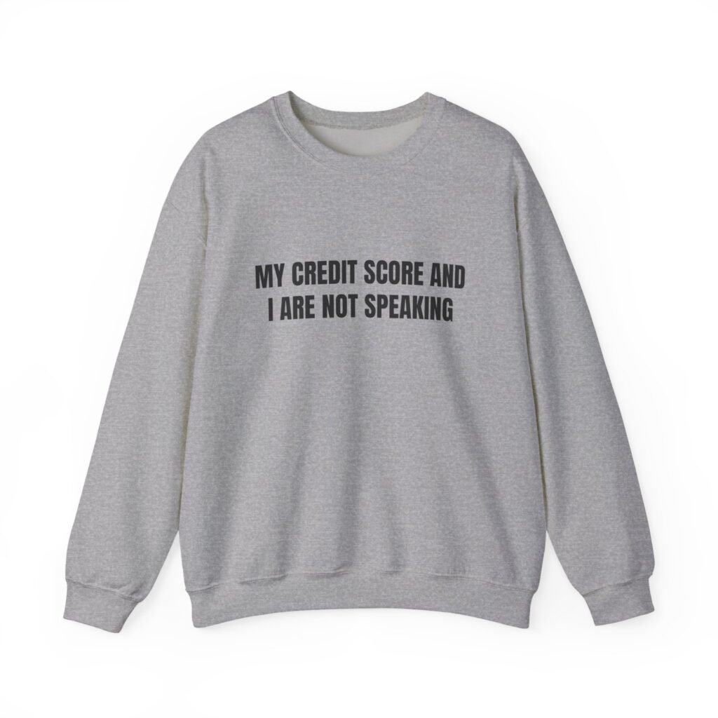 My Credit Score And I Are Not Speaking Funny Crewneck Sweatshirt - Image 3