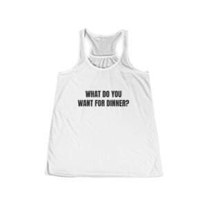 What Do You Want For Dinner? Funny Women’s Tee