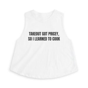 Takeout Got Pricey, So I Learned To Cook Funny Graphic T-Shirt