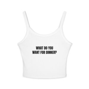 What Do You Want For Dinner? Funny Women's Spaghetti Strap Tank