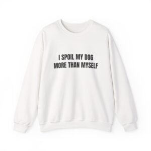 I Spoil My Dog More Than Myself Funny Graphic T-Shirt