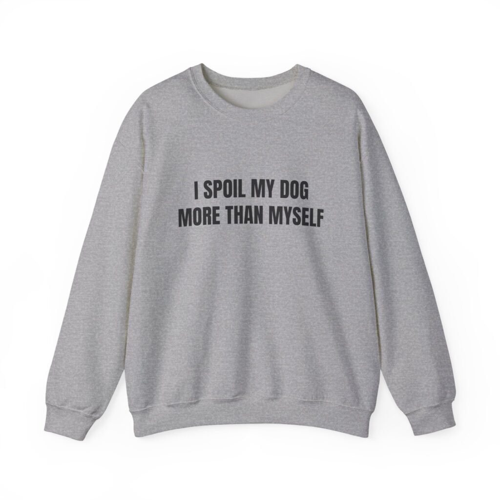 I Spoil My Dog More Than Myself Funny Crewneck Sweatshirt - Image 3