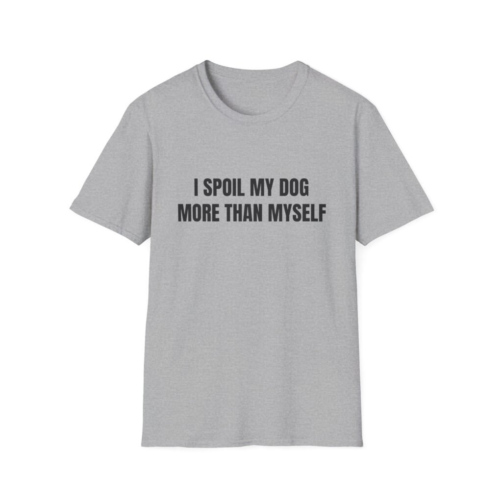 I Spoil My Dog More Than Myself Funny Graphic T-Shirt - Image 2